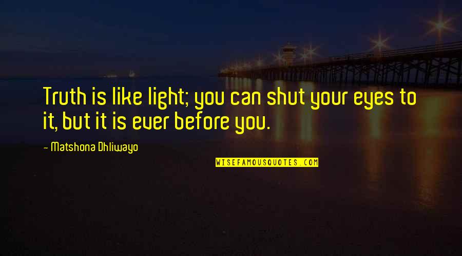 Curacy Quotes By Matshona Dhliwayo: Truth is like light; you can shut your Curacy Quotes By Matshona Dhliwayo: Truth is like light; you can shut your