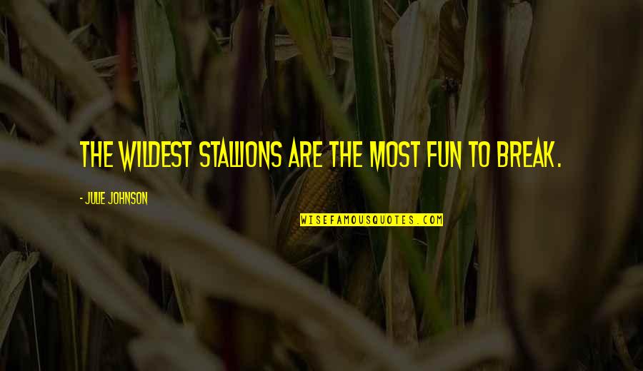 Curacyn Quotes By Julie Johnson: The wildest stallions are the most fun to Curacyn Quotes By Julie Johnson: The wildest stallions are the most fun to