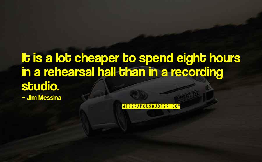 Curado 300 Quotes By Jim Messina: It is a lot cheaper to spend eight Curado 300 Quotes By Jim Messina: It is a lot cheaper to spend eight