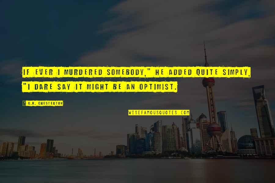 Curador Essential Oils Quotes By G.K. Chesterton: If ever I murdered somebody," he added quite Curador Essential Oils Quotes By G.K. Chesterton: If ever I murdered somebody," he added quite