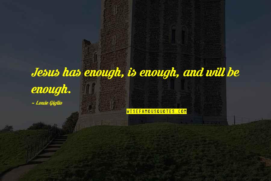 Curador Essential Oils Quotes By Louie Giglio: Jesus has enough, is enough, and will be Curador Essential Oils Quotes By Louie Giglio: Jesus has enough, is enough, and will be