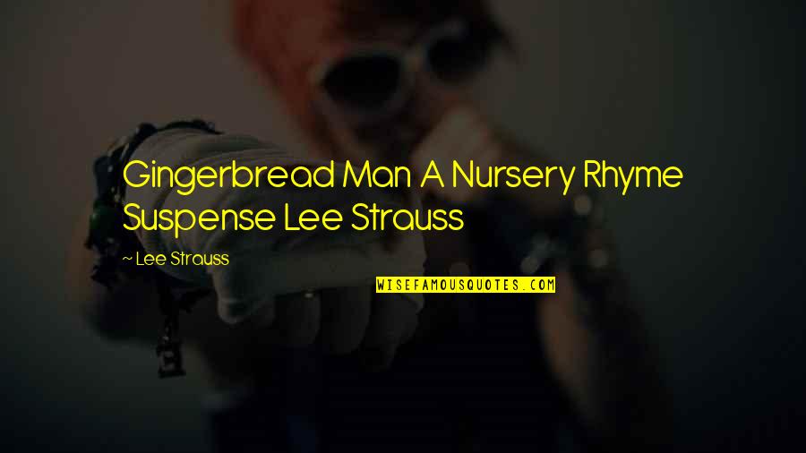 Curae Quotes By Lee Strauss: Gingerbread Man A Nursery Rhyme Suspense Lee Strauss
