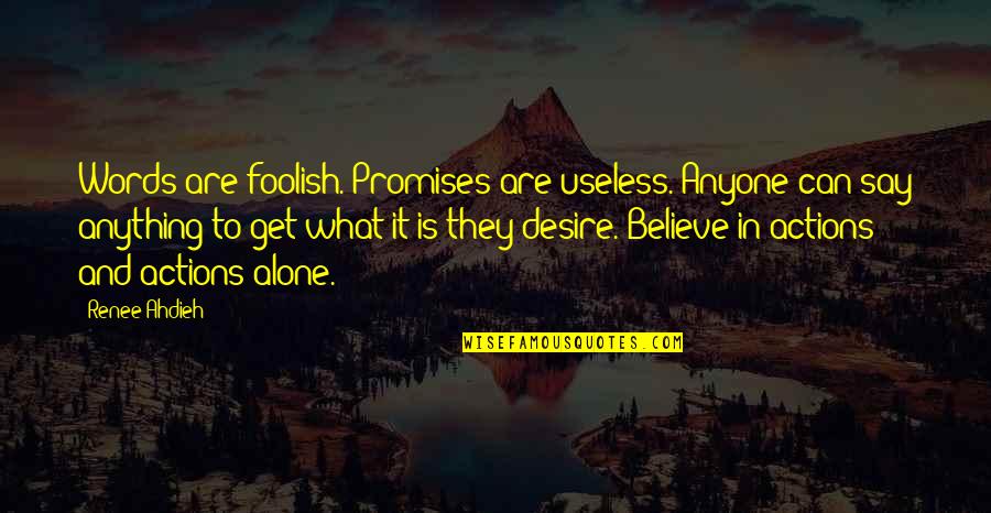 Curae Quotes By Renee Ahdieh: Words are foolish. Promises are useless. Anyone can