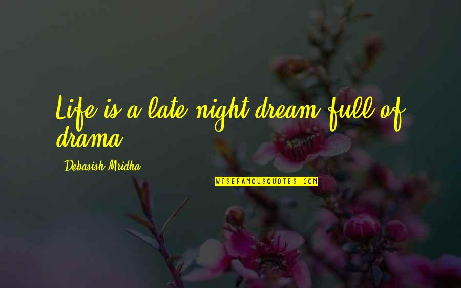 Curain Quotes By Debasish Mridha: Life is a late night dream full of