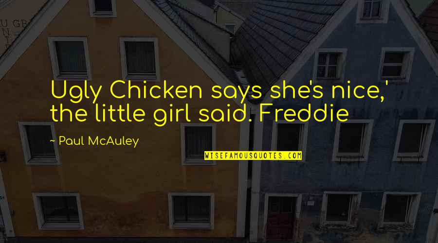 Curain Quotes By Paul McAuley: Ugly Chicken says she's nice,' the little girl Curain Quotes By Paul McAuley: Ugly Chicken says she's nice,' the little girl