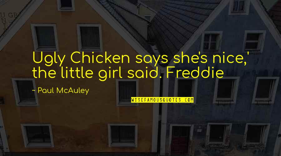 Curain Quotes By Paul McAuley: Ugly Chicken says she's nice,' the little girl