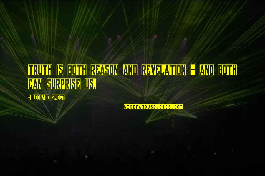 Curajos Picnic Cuvant Quotes By Leonard Sweet: Truth is both reason and revelation - and Curajos Picnic Cuvant Quotes By Leonard Sweet: Truth is both reason and revelation - and