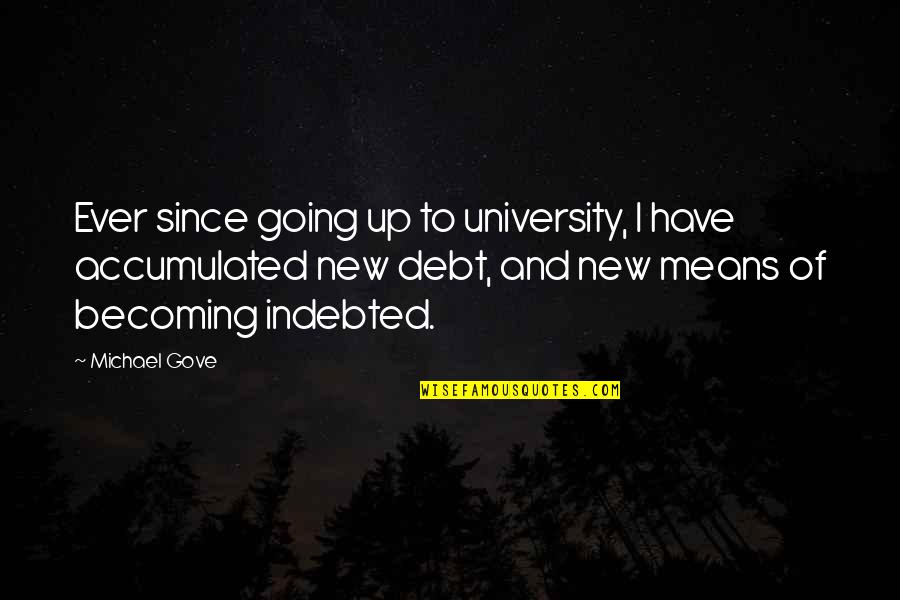Curajos Picnic Cuvant Quotes By Michael Gove: Ever since going up to university, I have Curajos Picnic Cuvant Quotes By Michael Gove: Ever since going up to university, I have