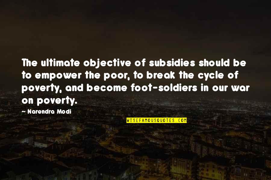 Curajos Picnic Cuvant Quotes By Narendra Modi: The ultimate objective of subsidies should be to Curajos Picnic Cuvant Quotes By Narendra Modi: The ultimate objective of subsidies should be to
