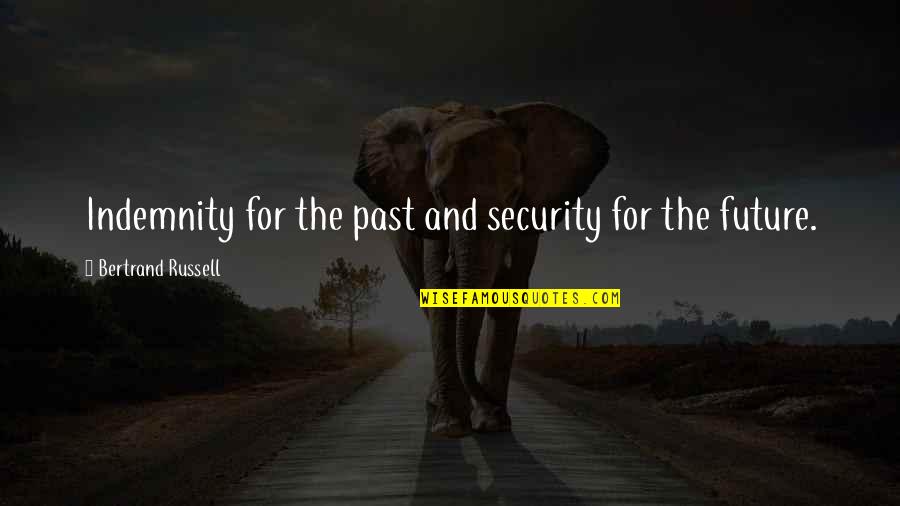 Curamax Quotes By Bertrand Russell: Indemnity for the past and security for the Curamax Quotes By Bertrand Russell: Indemnity for the past and security for the