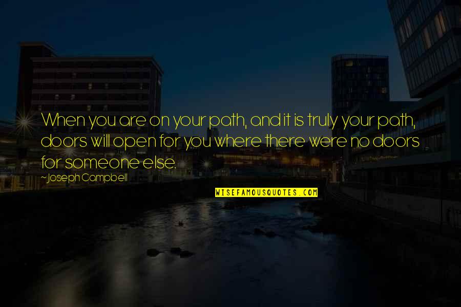 Curamax Quotes By Joseph Campbell: When you are on your path, and it Curamax Quotes By Joseph Campbell: When you are on your path, and it