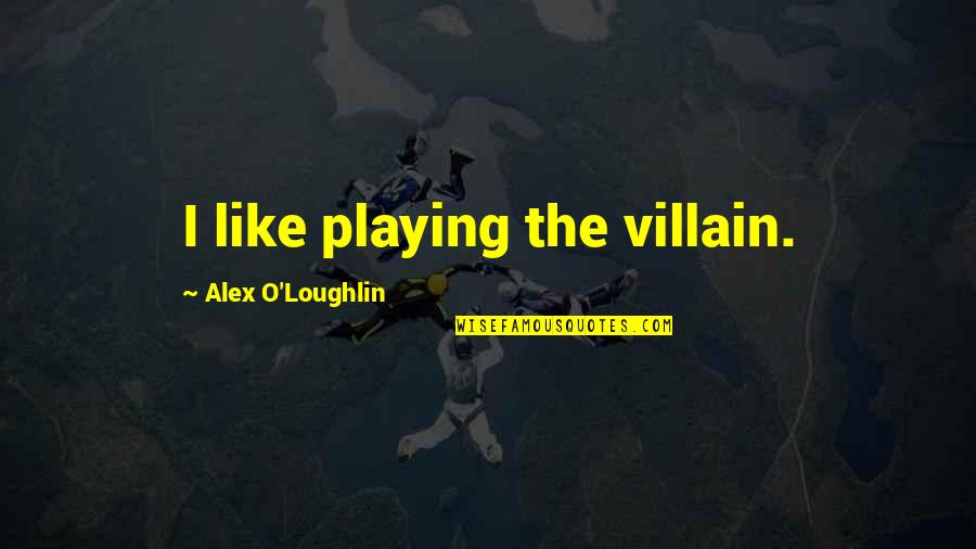 Curamin For Pain Quotes By Alex O'Loughlin: I like playing the villain.
