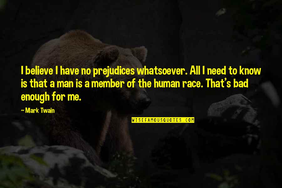 Curamin Quotes By Mark Twain: I believe I have no prejudices whatsoever. All