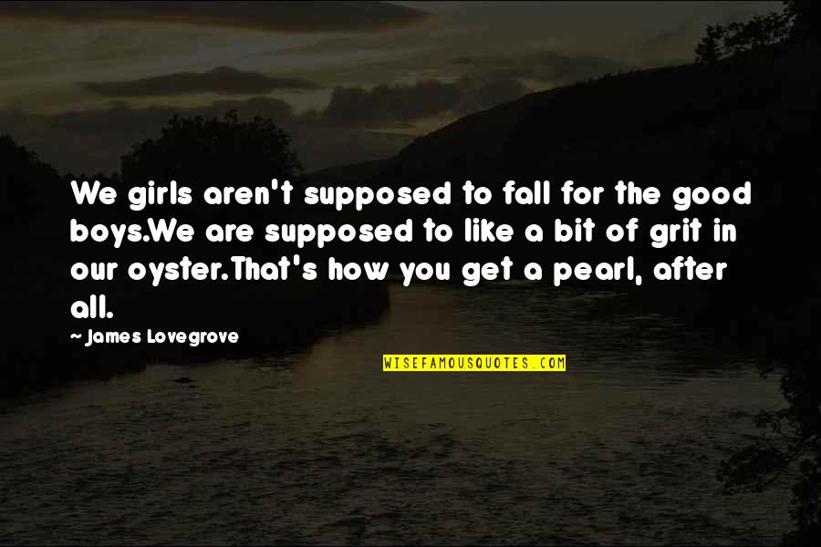 Curang Dalam Quotes By James Lovegrove: We girls aren't supposed to fall for the