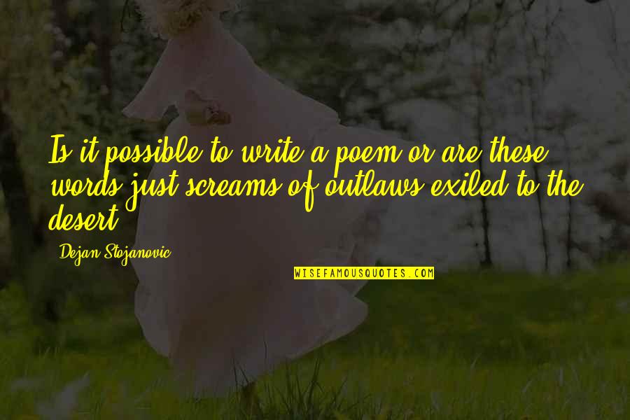 Curant Quotes By Dejan Stojanovic: Is it possible to write a poem or