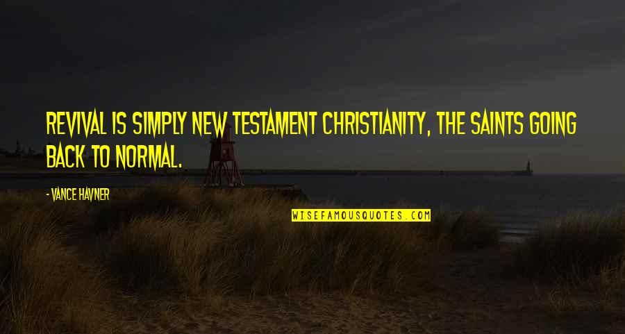 Curant Quotes By Vance Havner: Revival is simply New Testament Christianity, the saints
