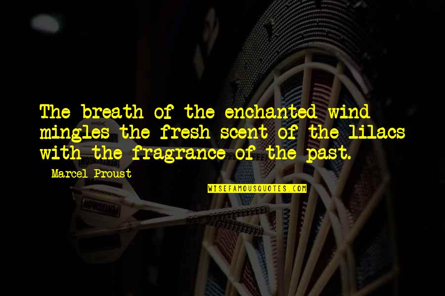 Curar Los Quistes Quotes By Marcel Proust: The breath of the enchanted wind mingles the