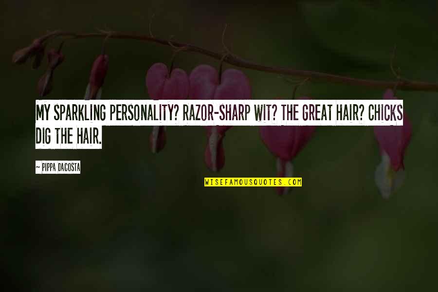 Curaran Quotes By Pippa DaCosta: My sparkling personality? Razor-sharp wit? The great hair?