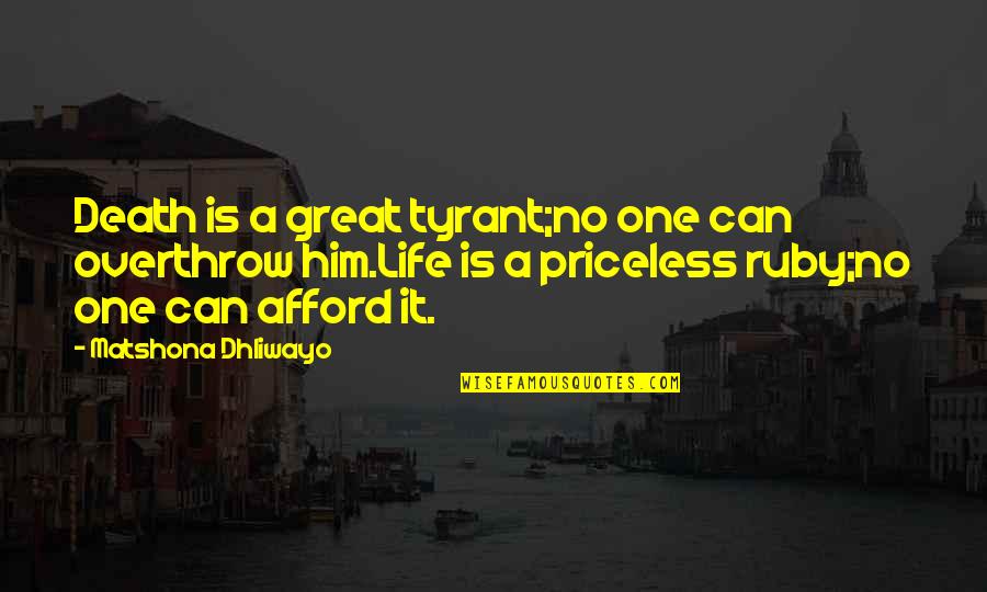 Curarse Quotes By Matshona Dhliwayo: Death is a great tyrant;no one can overthrow Curarse Quotes By Matshona Dhliwayo: Death is a great tyrant;no one can overthrow