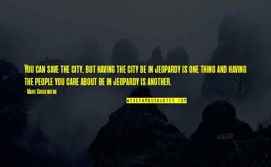 Curas Quotes By Marc Guggenheim: You can save the city, but having the Curas Quotes By Marc Guggenheim: You can save the city, but having the