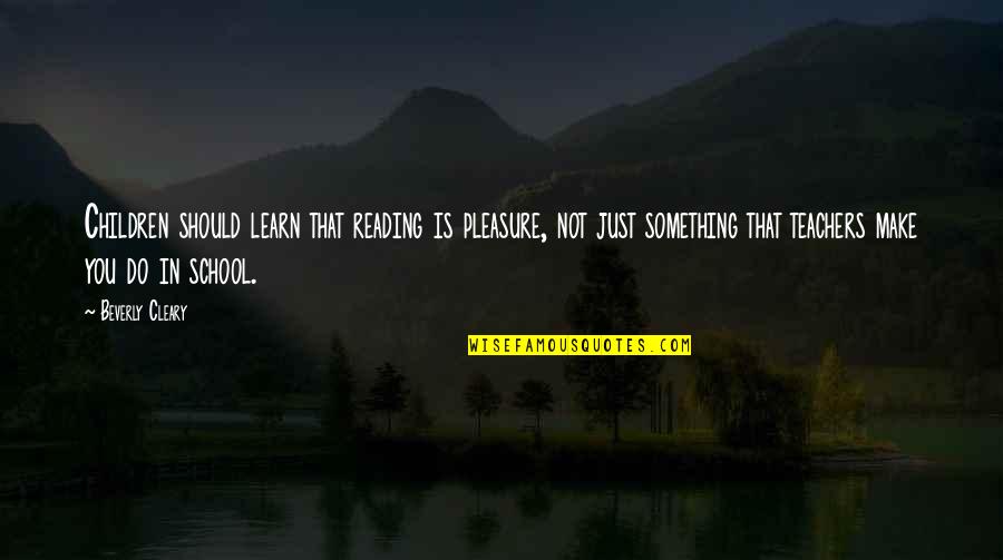 Curasol Quotes By Beverly Cleary: Children should learn that reading is pleasure, not