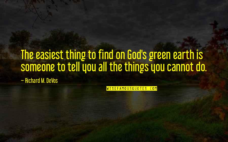 Curata Writing Quotes By Richard M. DeVos: The easiest thing to find on God's green