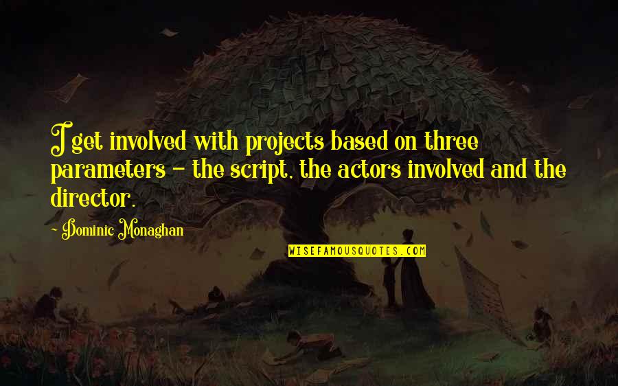 Curate Quotes By Dominic Monaghan: I get involved with projects based on three Curate Quotes By Dominic Monaghan: I get involved with projects based on three