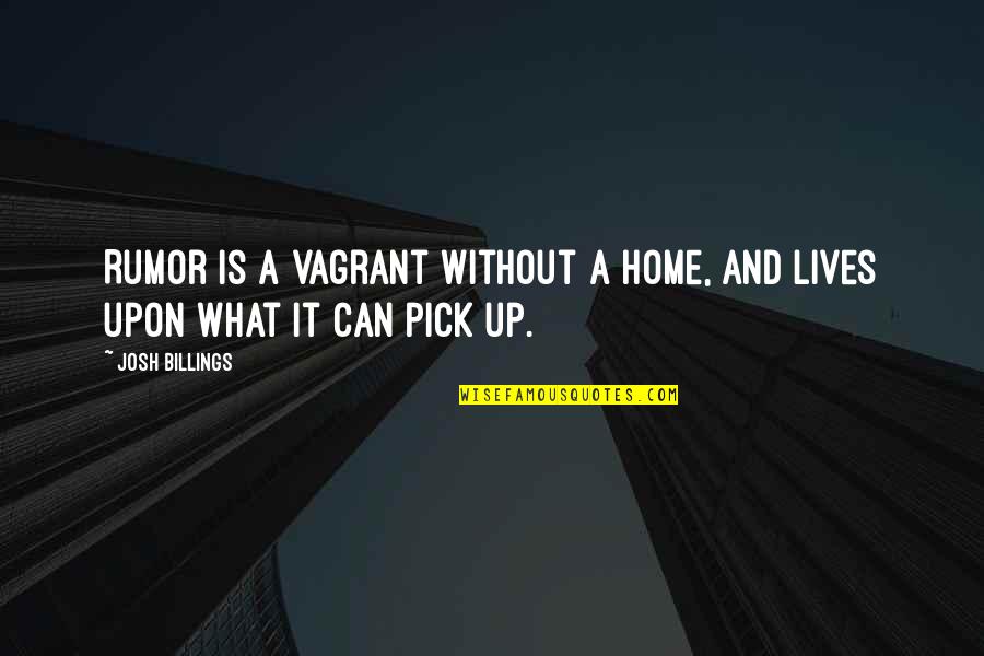 Curated Synonym Quotes By Josh Billings: Rumor is a vagrant without a home, and