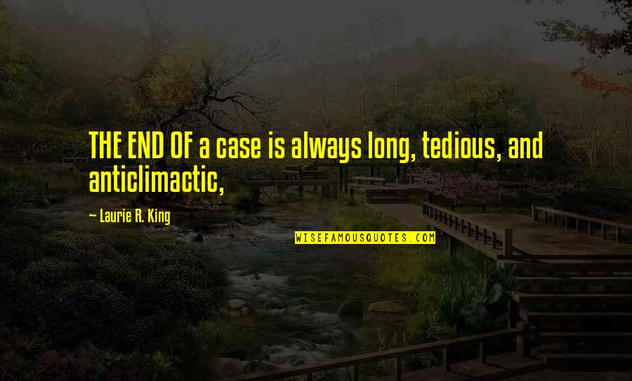 Curated Synonym Quotes By Laurie R. King: THE END OF a case is always long,