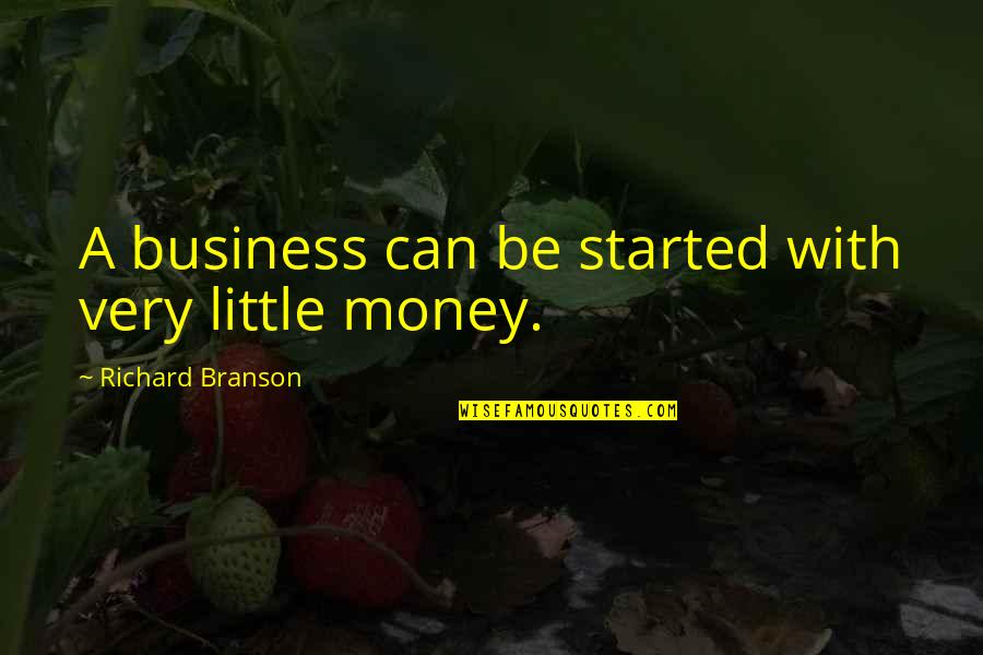 Curative Delaware Quotes By Richard Branson: A business can be started with very little