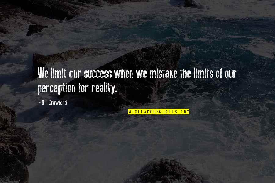 Curative Test Quotes By Bill Crawford: We limit our success when we mistake the