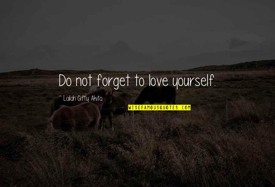 Curative Test Quotes By Lailah Gifty Akita: Do not forget to love yourself.