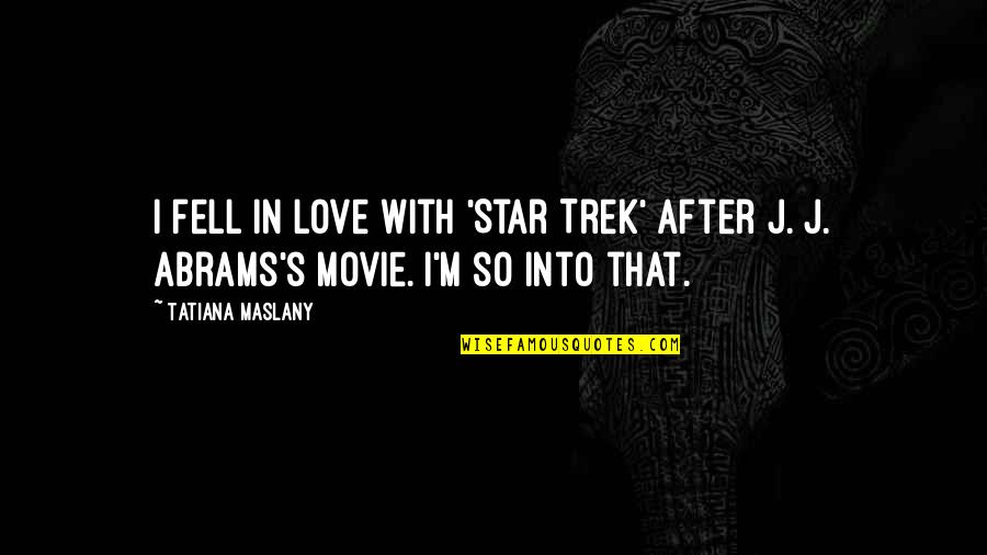 Curative Test Quotes By Tatiana Maslany: I fell in love with 'Star Trek' after