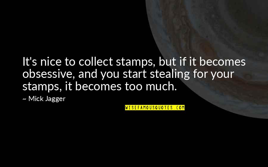 Curativo Hidrocoloide Quotes By Mick Jagger: It's nice to collect stamps, but if it