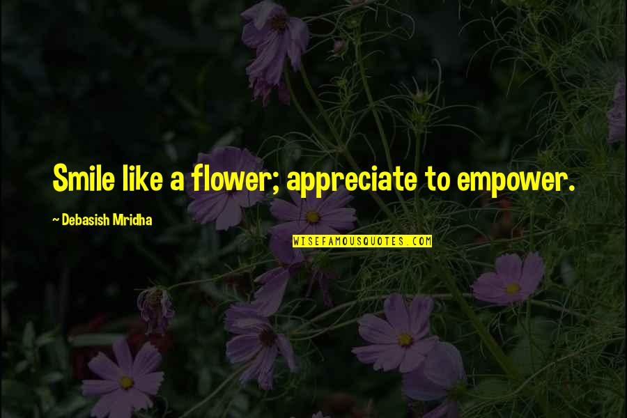 Curativo In English Quotes By Debasish Mridha: Smile like a flower; appreciate to empower. Curativo In English Quotes By Debasish Mridha: Smile like a flower; appreciate to empower.