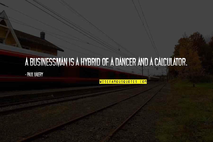 Curatola Contracting Quotes By Paul Valery: A businessman is a hybrid of a dancer