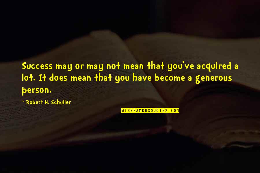 Curatola Contracting Quotes By Robert H. Schuller: Success may or may not mean that you've Curatola Contracting Quotes By Robert H. Schuller: Success may or may not mean that you've