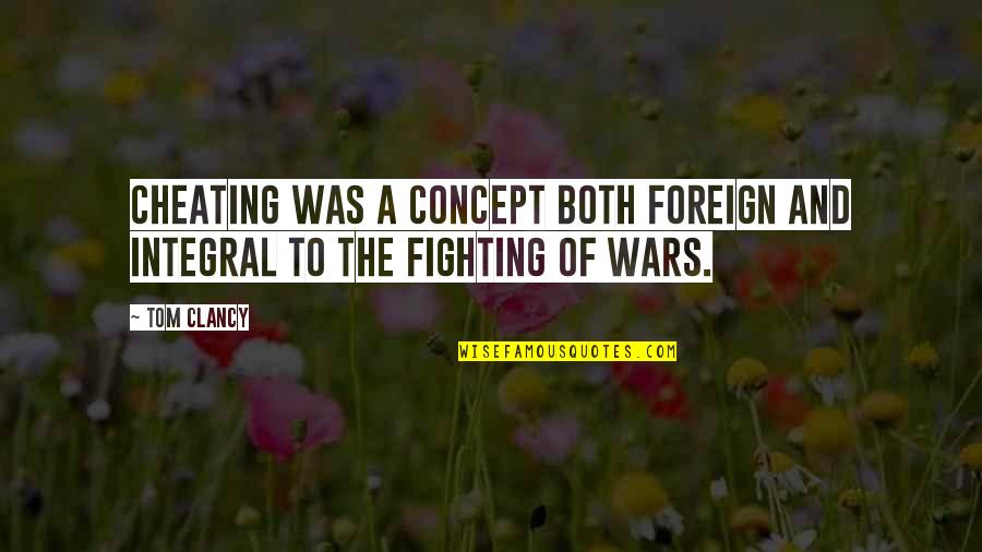 Curatorial Assistance Quotes By Tom Clancy: Cheating was a concept both foreign and integral
