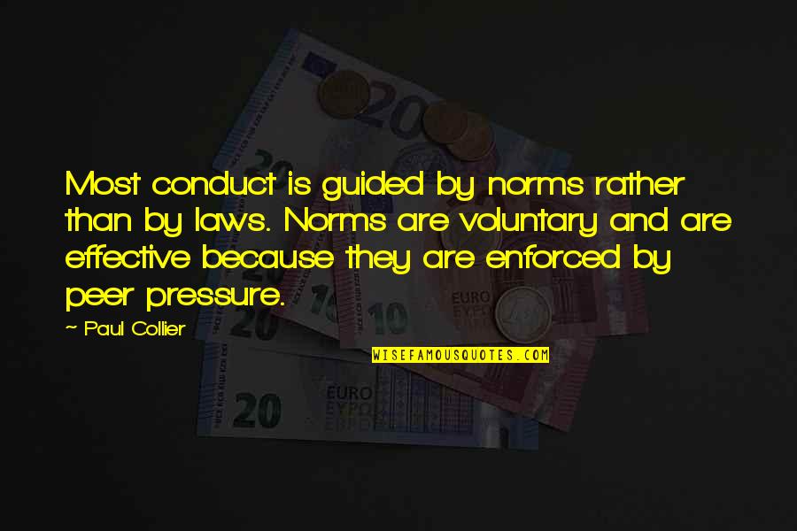 Curatorial Fellowship Quotes By Paul Collier: Most conduct is guided by norms rather than Curatorial Fellowship Quotes By Paul Collier: Most conduct is guided by norms rather than