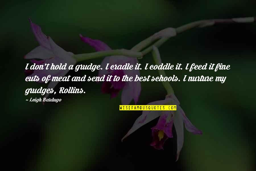 Curb Appeal Quotes By Leigh Bardugo: I don't hold a grudge. I cradle it.