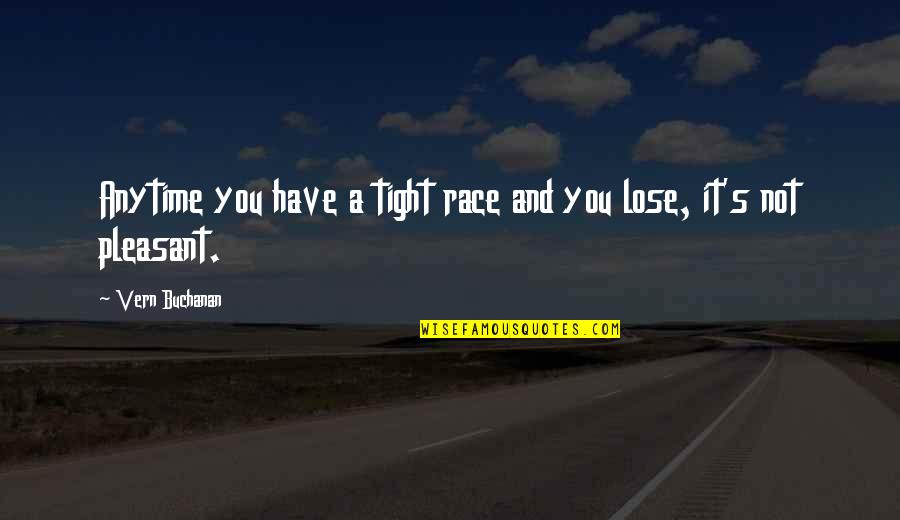 Curb Appeal Quotes By Vern Buchanan: Anytime you have a tight race and you
