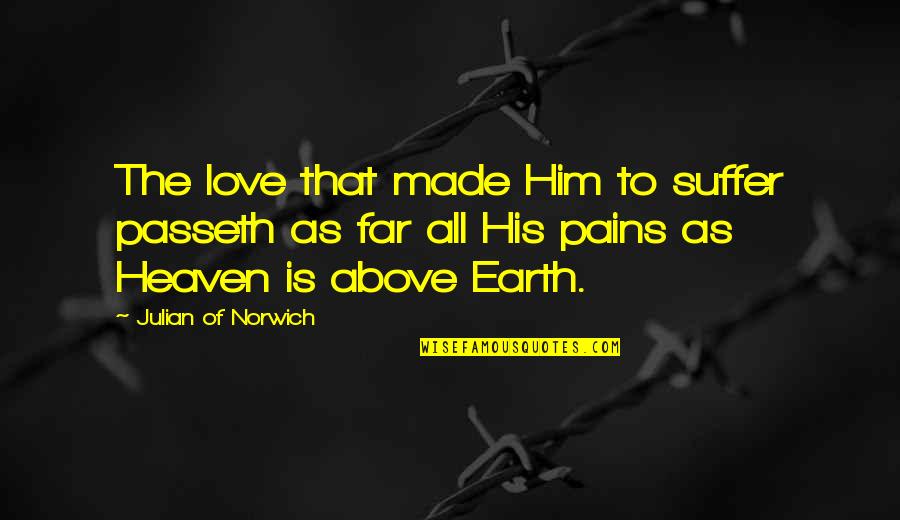 Curb Palestinian Chicken Quotes By Julian Of Norwich: The love that made Him to suffer passeth