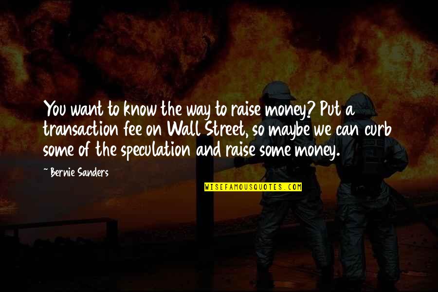 Curb Quotes By Bernie Sanders: You want to know the way to raise