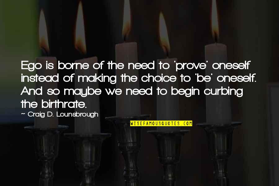 Curb Quotes By Craig D. Lounsbrough: Ego is borne of the need to 'prove'