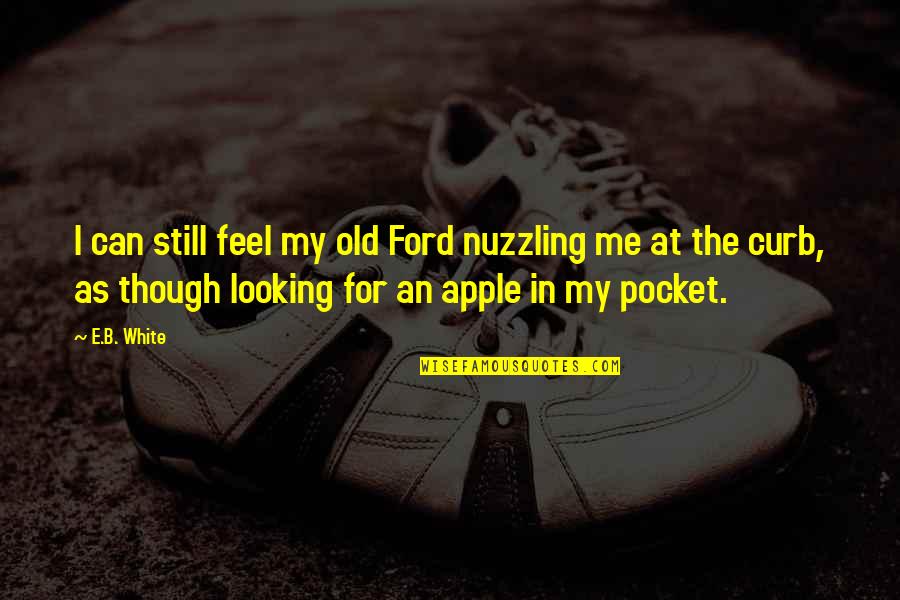 Curb Quotes By E.B. White: I can still feel my old Ford nuzzling