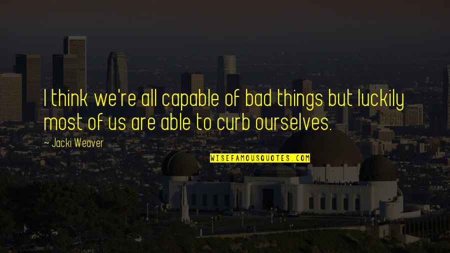 Curb Quotes By Jacki Weaver: I think we're all capable of bad things