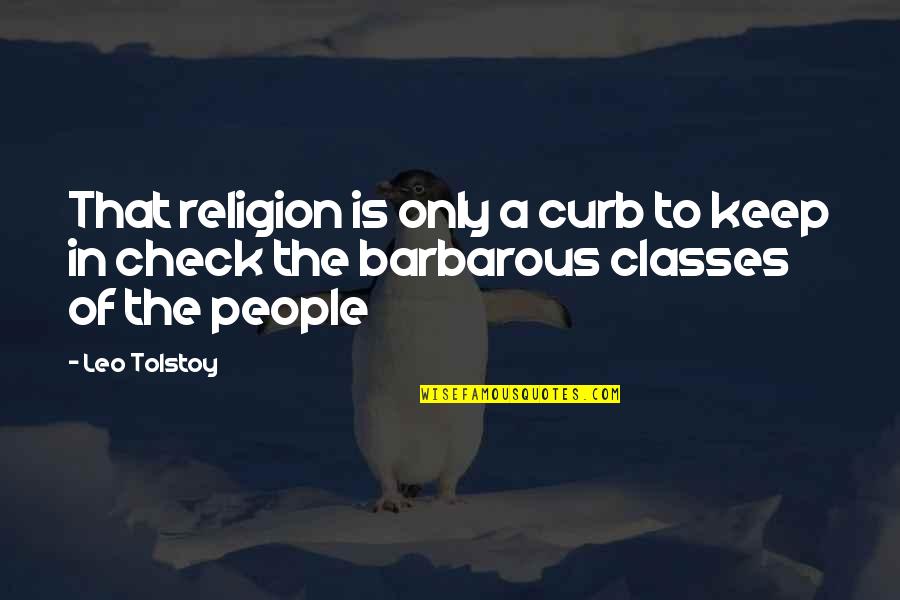 Curb Quotes By Leo Tolstoy: That religion is only a curb to keep