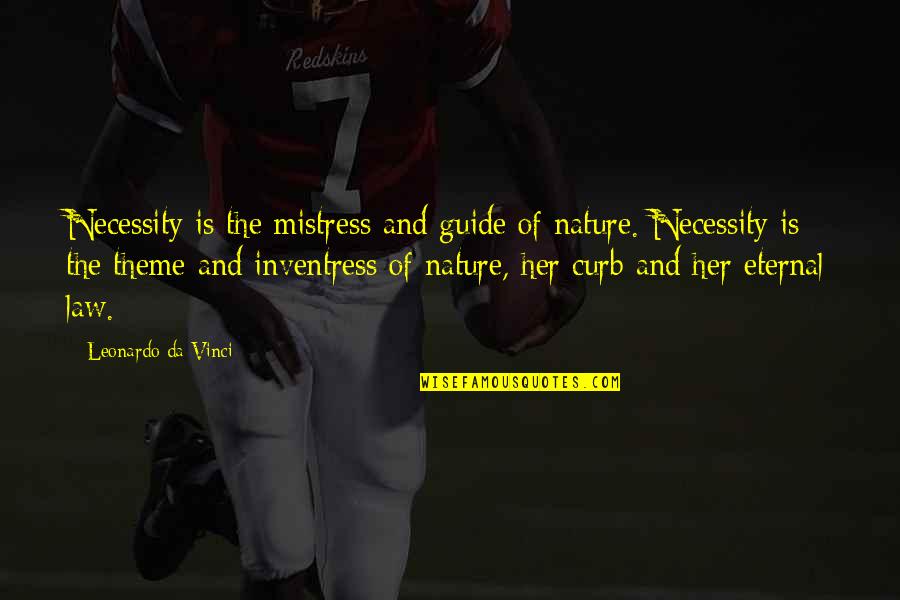 Curb Quotes By Leonardo Da Vinci: Necessity is the mistress and guide of nature.