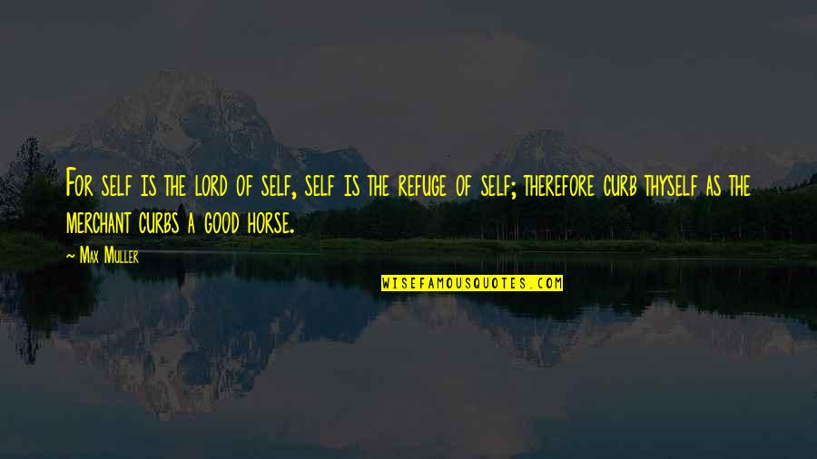 Curb Quotes By Max Muller: For self is the lord of self, self