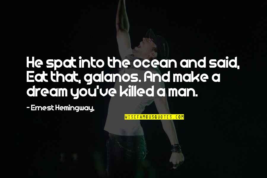 Curb Your Enthusiasm Bisexual Quotes By Ernest Hemingway,: He spat into the ocean and said, Eat